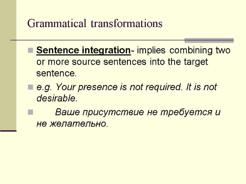Grammatical transformations Sentence integration- implies combining two or more source sentences into the target